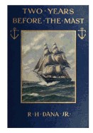 Two Years Before the Mast: A Two-Year Sea Voyage from Boston to California on a Merchant Ship