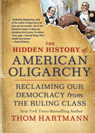 Hidden History of American Oligarchy: Reclaiming Our Democracy from the Ruling Class