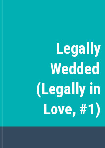 Legally Wedded (Legally in Love, #1)