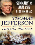 Thomas Jefferson and the Tripoli Pirates: The Forgotten War That Changed American History - Summary and Analysis