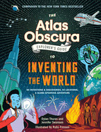 Atlas Obscura Explorer's Guide to Inventing the World