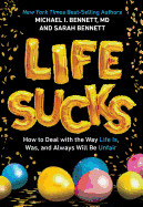 Life Sucks: How to Deal with the Way Life Is, Was, and Always Will Be Unfair