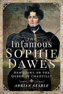 Infamous Sophie Dawes: New Light on the Queen of Chantilly