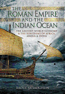 Roman Empire and the Indian Ocean: The Ancient World Economy and the Kingdoms of Africa, Arabia and India