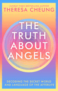 Truth about Angels: Decoding the Secret World and Language of the Afterlife