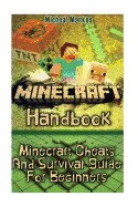 Minecraft Handbook: Minecraft Cheats and Survival Guide for Beginners: (Minecraft, Minecraft Secrets, Minecraft Book for K, Unofficial Gui