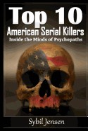 Top 10 American Serial Killers: Inside the Minds of Psychopaths