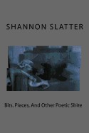 Bits, Pieces, and Other Poetic Shite