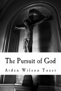 Pursuit of God: Aw Tozer, Christian Classics: The Pursuit of God