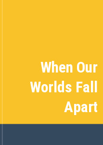 When Our Worlds Fall Apart