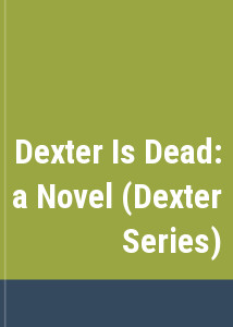 Dexter Is Dead: a Novel (Dexter Series)