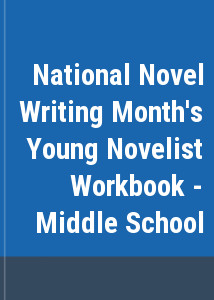 National Novel Writing Month's Young Novelist Workbook - Middle School