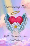 Transplanting Hope: My Life - Someone Else's Heart