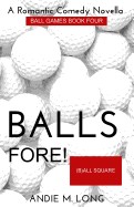 Balls Fore: Ball Games Book Four