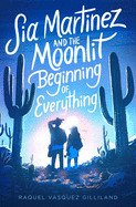 Sia Martinez and the Moonlit Beginning of Everything (Reprint)