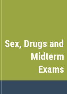 Sex, Drugs and Midterm Exams