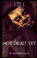 Not Dead Yet: A Zombie Apocalypse Series - Book 2