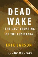 Dead Wake: : The Last Crossing of the Lusitania by Erik Larson - Summary & Analysis