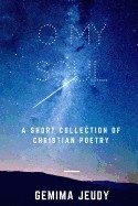 O My Soul: A Short Collection of Christian Poetry
