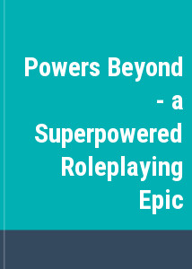 Powers Beyond - a Superpowered Roleplaying Epic