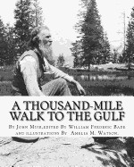 Thousand-Mile Walk to the Gulf, by John Muir, Edited by William Frederic Bade: (january 22, 1871 ? March 4, 1936), and Illustrated by Miss Amelia M.(M