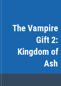 The Vampire Gift 2: Kingdom of Ash