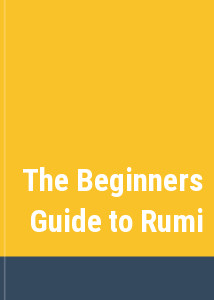 The Beginners Guide to Rumi