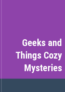 Geeks and Things Cozy Mysteries