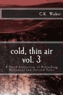 Cold, Thin Air Volume #3: A Third Collection of Disturbing Narratives and Twisted Tales