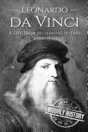 Leonardo Da Vinci: A Life from Beginning to End