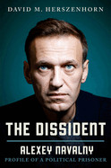 Dissident: Alexey Navalny: Profile of a Political Prisoner