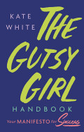 Gutsy Girl Handbook: Your Manifesto for Success