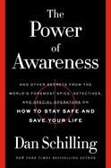 Power of Awareness: And Other Secrets from the World's Foremost Spies, Detectives, and Special Operators on How to Stay Safe and Save Your