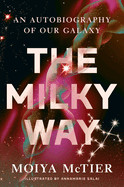 Milky Way: An Autobiography of Our Galaxy