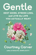 Gentle: Rest More, Stress Less, and Live the Life You Actually Want