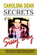 Secrets of a Sissy Boy: A Gay Grimoire of Modern Magic for Men Who Love Men and the Hags Who Worship Them
