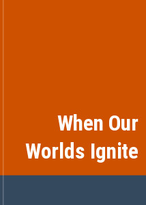 When Our Worlds Ignite