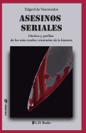 Asesinos Seriales: Hechos y Perfiles de Los Mas Crueles Criminales de La Historia