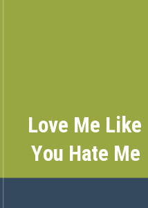 Love Me Like You Hate Me