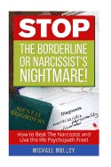 Stop the Borderline or Narcissist's Nightmare: How to Beat the Narcissist and Live the Life Psychopath Free!
