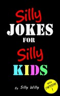 Silly Jokes for Silly Kids. Children's Joke Book Age 5-12