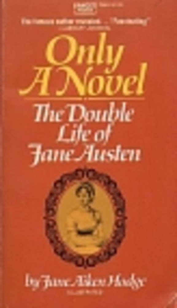 Only a Novel: the Double Life of Jane Austen