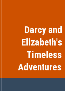Darcy and Elizabeth's Timeless Adventures