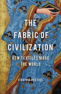 Fabric of Civilization: How Textiles Made the World