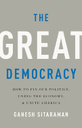 Great Democracy: How to Fix Our Politics, Unrig the Economy, and Unite America