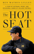 Hot Seat: A Year of Outrage, Pride, and Occasional Games of College Football