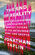 End of Reality: How Four Billionaires Are Selling a Fantasy Future of the Metaverse, Mars, and Crypto