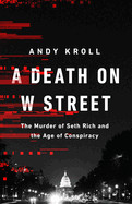 Death on W Street: The Murder of Seth Rich and the Age of Conspiracy