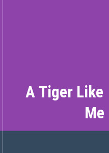A Tiger Like Me