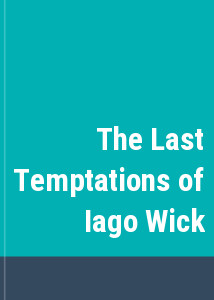 The Last Temptations of Iago Wick